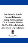 Ten Years In SouthCentral Polynesia Being Reminiscences Of A Personal Mission To The Friendly Islands And Their Dependencies