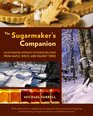 The Sugarmaker's Companion An Integrated Approach to Producing Syrup from Maple Birch and Walnut Trees