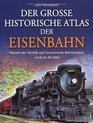 Der groe historische Atlas der Eisenbahn