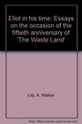 Eliot in his time Essays on the occasion of the fiftieth anniversary of 'The Waste Land'