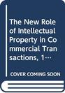 The New Role of Intellectual Property in Commercial Transactions 1998 Cumulative Supplement