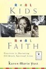 Real Kids Real Faith  Practices for Nurturing Children's Spiritual Lives