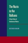 The Nazis in the Balkans A Case Study of Totalitarian Politics