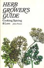 Herb Grower's Guide Cooking Spicing and Lore
