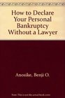 How to Declare Your Personal Bankruptcy Without a Lawyer