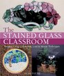The Stained Glass Classroom Projects Using Copper Foil Lead  Mosaic Techniques