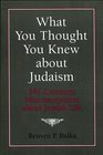 What You Thought You Knew about Judaism 341 Common Misconceptions about Jewish Life