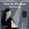 Not So Perfect Stories