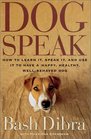 DOGSPEAK  How to Learn It Speak it and Use It to Have a Happy Healthy WellBehaved Dog