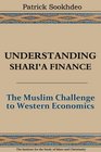 Understanding Shari'a Finance The Muslim Challenge to Western Economics