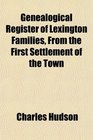 Genealogical Register of Lexington Families From the First Settlement of the Town