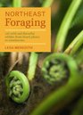 Northeast Foraging: 120 Easy-to-Find Wild Edibles from Beach Plums to Wineberries