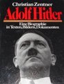 Adolf Hitler Eine Biographie in Texten Bildern Dokumenten