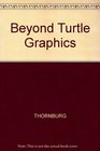 Beyond Turtle Graphics Further Explorations of Logo