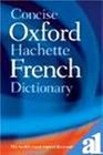 The Concise Oxford Hachette French  English and English  French Dictionary / Le Dictionnaire Hachette Oxford Compact Francais  Anglais et Anglais  Francais