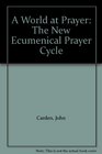 A World at Prayer The New Ecumenical Prayer Cycle