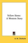 Yellow Horse A Western Story