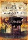 THE FRONTIERS OF THE ROMAN EMPIRE