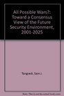 All Possible Wars Toward a Consensus View of the Future Security Environment 20012025