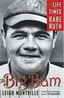 The Big Bam  The Life and Times of Babe Ruth