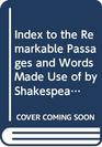 Index to the Remarkable Passages and Words Made Use of by Shakespeare