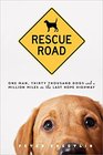 Rescue Road One Man Thirty Thousand Dogs And A Million Miles On The Last Hope Highway