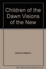 Children of the Dawn Visions of the New