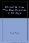 Choose  Grow Your Own Business in 90 Days