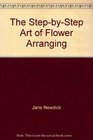 The StepbyStep Art of Flower Arranging