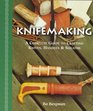 Knifemaking A Complete Guide to Crafting Knives Handles  Sheaths