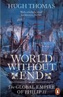 World Without End The Global Empire of Philip II