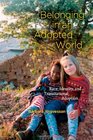 Belonging in an Adopted World: Race, Identity, and Transnational Adoption (Chicago Series in Law and Society)