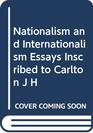 Nationalism and Internationalism Essays Inscribed to Carlton J H