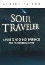 Soul Traveler: A Guide to Out-Of-Body Experiences and the Wonders Beyond