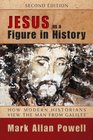 Jesus as a Figure in History Second Edition How Modern Historians View the Man from Galilee