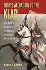 Gospel According to the Klan: The KKK's Appeal to Protestant America, 1915-1930 (Culture America (Hardcover))