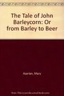 The Tale of John Barleycorn Or from Barley to Beer