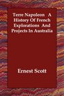 Terre Napoleon   A History Of French Explorations  And Projects In Australia