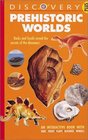 Prehistoric Worlds:  An Interactive Book with Tabs, Folds, Flaps, Acetates, and Wheels  (Discovery Plus Series)
