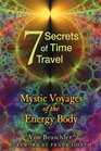 Seven Secrets of Time Travel Mystic Voyages of the Energy Body