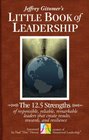 The Little Book of Leadership The 125 Strengths of Responsible Reliable Remarkable Leaders That Create Results Rewards and Resilience