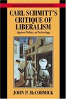Carl Schmitt's Critique of Liberalism  Against Politics as Technology