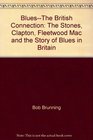 BluesThe British Connection The Stones Clapton Fleetwood Mac and the Story of Blues in Britain