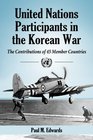United Nations Participants in the Korean War The Contributions of 45 Member Countries