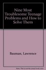Nine Most Troublesome Teenage Problems and How to Solve Them