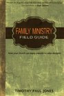 Family Ministry Field Guide How Your Church Can Equip Parents to Make Disciples