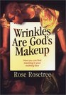 Wrinkles Are God's Makeup How You Can Find Meaning in Your Evolving Face