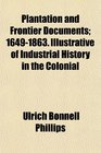 Plantation and Frontier Documents 16491863 Illustrative of Industrial History in the Colonial