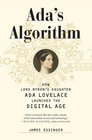 Ada's Algorithm How Lord Byron's Daughter Ada Lovelace Launched the Digital Age
