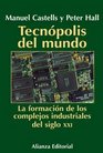 Tecnopolis del mundo / World Technopolis La Formacion De Los Complejos Industriales Del Siglo Xxi